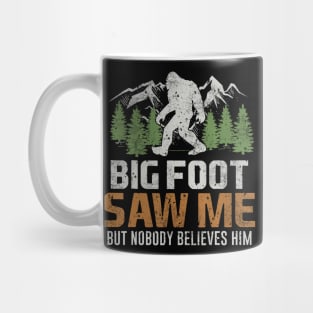 Bigfoot Saw Me But Nobody Believes Him Mug